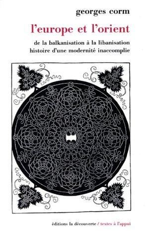 L'Europe et l'Orient : de la balkanisation à la libanisation, histoire d'une modernité inaccomplie