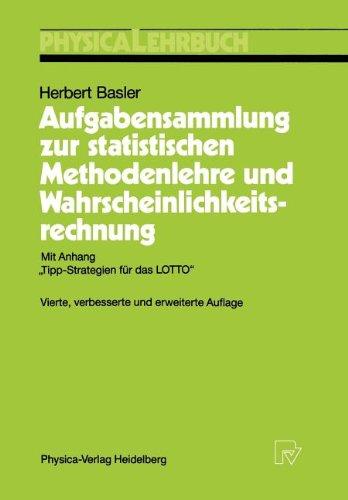 Aufgabensammlung zur statistischen Methodenlehre und Wahrscheinlichkeitsrechnung: Mit Anhang "Tipp-Strategien für das LOTTO" (Physica-Lehrbuch)