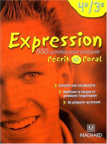 Expression 4e, 3e : 550 activités pour pratiquer l'écrit et l'oral : enrichir son vocabulaire, maîtriser la langue et améliorer l'expression, se préparer au brevet