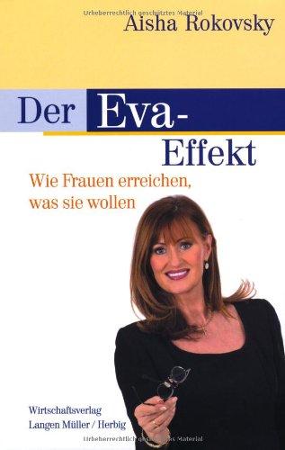 Der Eva-Effekt: Wie Frauen erreichen, was sie wollen