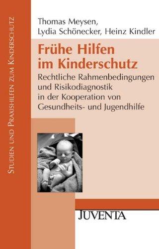 Frühe Hilfen im Kinderschutz: Rechtliche Rahmenbedingungen und Risikodiagnostik in der Kooperation von Gesundheits- und Jugendhilfe (Studien und Praxishilfen zum Kinderschutz)