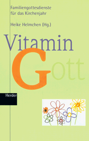 Vitamin G ( Gott). Familiengottesdienste für das Kirchenjahr