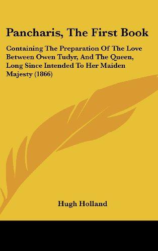 Pancharis, The First Book: Containing The Preparation Of The Love Between Owen Tudyr, And The Queen, Long Since Intended To Her Maiden Majesty (1866)