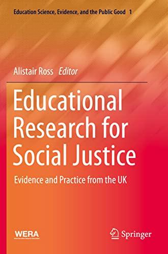 Educational Research for Social Justice: Evidence and Practice from the UK (Education Science, Evidence, and the Public Good, 1, Band 1)