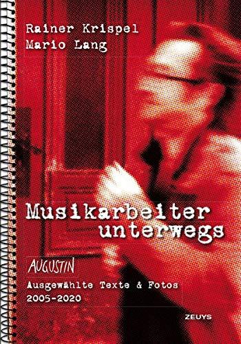 Musikarbeiter unterwegs: Ausgewählte Texte & Fotos (aus der Wiener Straßenzeitung "Augustin") 2005-2020