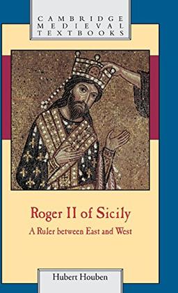 Roger II of Sicily: A Ruler between East and West (Cambridge Medieval Textbooks)