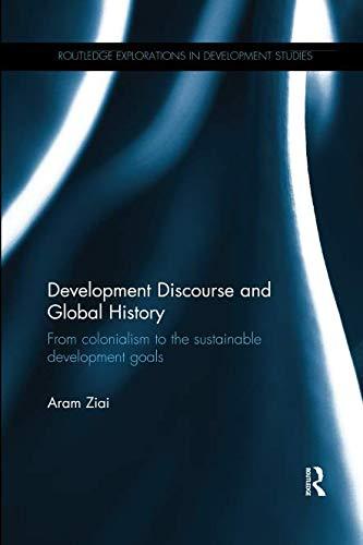 Development Discourse and Global History (Routledge Explorations in Development Studies)