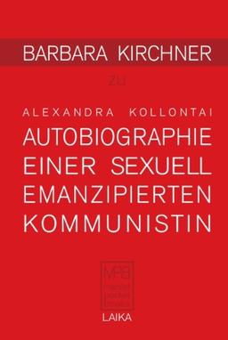 Alexandra Kollontai: AUTOBIOGRAPHIE EINER SEXUELL EMANZIPIERTEN KOMMUNISTIN (1926)