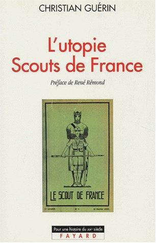 L'utopie Scouts de France, 1920-1995 : histoire d'une identité collective, catholique et sociale