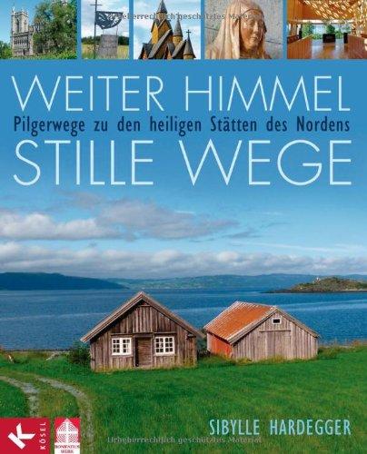 Weiter Himmel - stille Wege: Pilgerwege zu den heiligen Stätten des Nordens