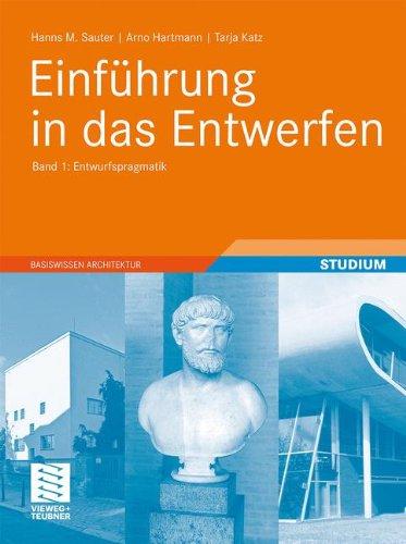 Einführung in das Entwerfen: Band 1: Entwurfspragmatik (Basiswissen Architektur)