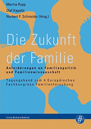 Die Zukunft der Familie: Anforderungen an Familienpolitik und Familienwissenschaft