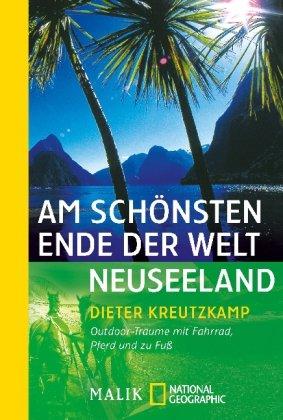 Am schönsten Ende der Welt - Neuseeland: Outdoor-Träume mit Fahrrad, Pferd und zu Fuß