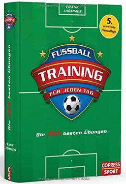 Fußballtraining für jeden Tag: Die 365 besten Übungen