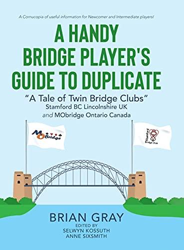 A Handy Bridge Player's Guide to Duplicate: "A Tale of Twin Bridge Clubs" Stamford BC Lincolnshire UK and MObridge Ontario Canada