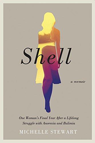 Shell: One Woman's Final Year After a Lifelong Struggle with Anorexia and Bulimia