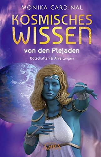 Kosmisches Wissen von den Plejaden: Botschaften & Anleitungen der Lichtwesen