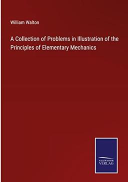 A Collection of Problems in Illustration of the Principles of Elementary Mechanics