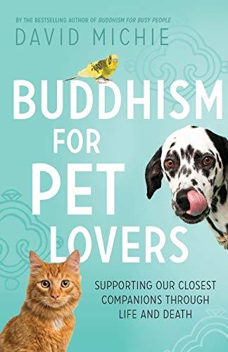 Buddhism for Pet Lovers: Supporting our Closest Companions through Life and Death