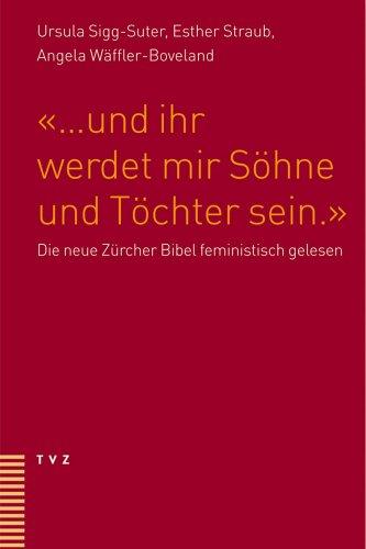 &#34;... und ihr werdet mir Söhne und Töchter sein.&#34;: Die neue Zürcher Bibel feministisch gelesen