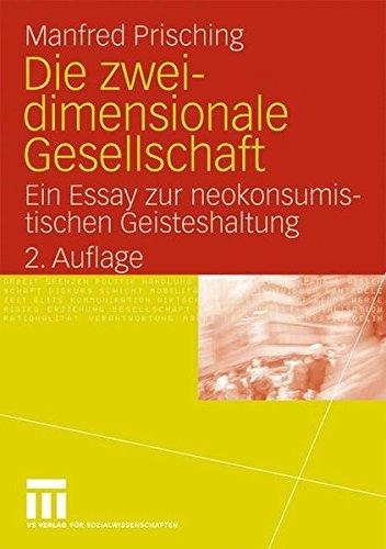 Die Zweidimensionale Gesellschaft: Ein Essay zur neokonsumistischen Geisteshaltung (German Edition)