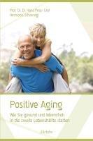 Positive Aging: Wie Sie gesund und lebensfroh in die zweite Lebenshälfte starten