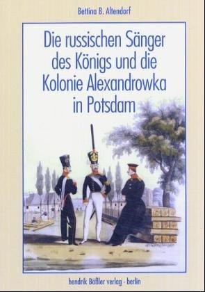 Die russischen Sänger des Königs und die Kolonie Alexandrowka in Potsdam