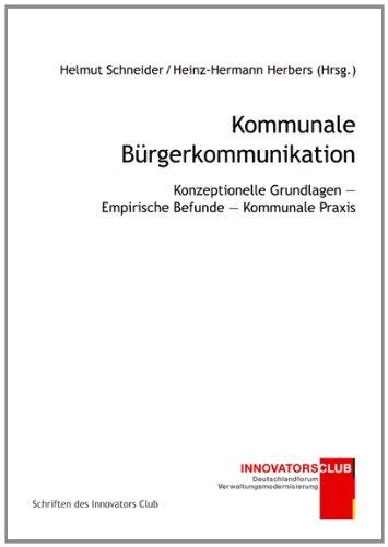 Kommunale Bürgerkommunikation: Konzeptionelle Grundlagen - Empirische Befunde - Kommunale Praxis