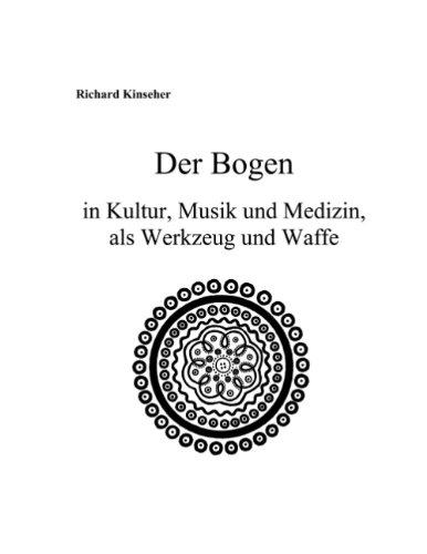 Der Bogen in Kultur, Musik und Medizin, als Werkzeug und Waffe