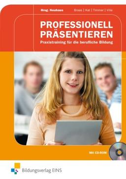 Professionell präsentieren: Praxistraining für die berufliche Bildung Lehr-/Fachbuch