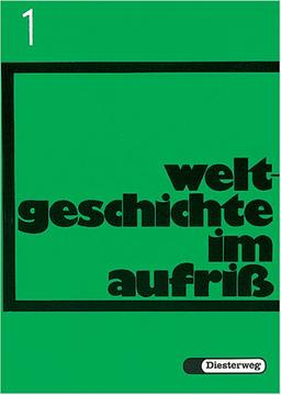 Weltgeschichte im Aufriß, Neubearbeitung, Bd.1, Von der griechischen Antike bis zum Ende des Absolutismus