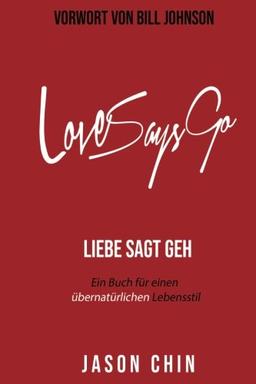 Love Says Go (German Version): Training for a Supernatural Lifestyle