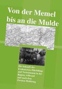 Von der Memel bis an die Mulde: Die Ankunft der Evakuierten, Flüchtlinge und Vertriebenen in der Region (Chemnitz-Zwickau), während und nach dem zweiten Weltkrieg