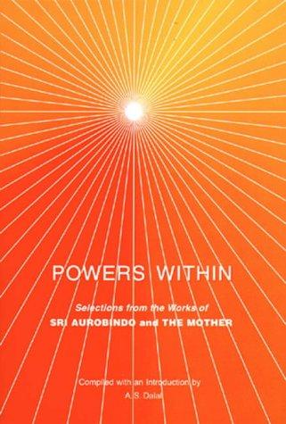 Powers Within: Selections from the Works of Sri Aurobindo and the Mother