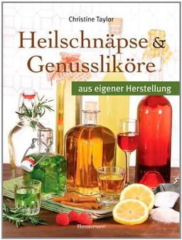 Heilschnäpse und Genussliköre: aus eigener Herstellung