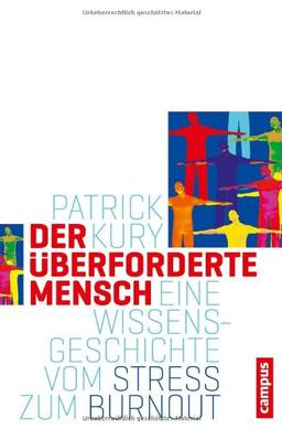 Der überforderte Mensch: Eine Wissensgeschichte vom Stress zum Burnout (Campus Historische Studien)