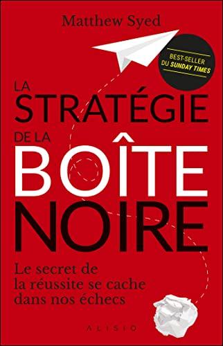 La stratégie de la boîte noire : le secret de la réussite se cache dans nos échecs