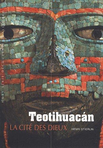 Teotihuacan : la cité des dieux