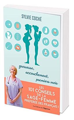 Les 101 conseils de la sage-femme préférée des Français ! : grossesse, accouchement, premiers mois