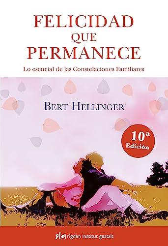 Felicidad que permanece : lo esencial de las constelaciones familiares (Psicología)