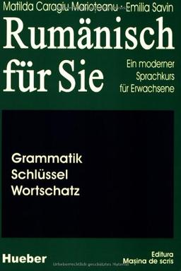 Rumänisch für Sie, Grammatik, Wortschatz, Schlüssel: Ein moderner Sprachkurs für Erwachsene