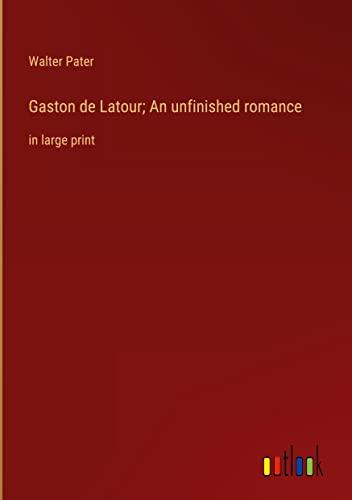 Gaston de Latour; An unfinished romance: in large print