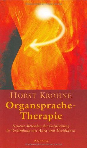 Organsprache-Therapie. Neueste Methoden der Geistheilung in Verbindung mit Aura und Meridianen