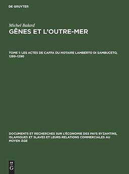 Les actes de Caffa du notaire Lamberto di Sambuceto, 1289–1290 (Documents et recherches sur l'économie des pays byzantins, islamiques et slaves et ... commerciales au Moyen Âge, 12, Band 12)