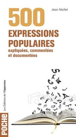 500 expressions populaires expliquées, commentées et documentées