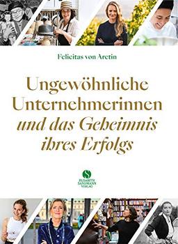 Ungewöhnliche Unternehmerinnen und das Geheimnis ihres Erfolgs: 20 Porträts