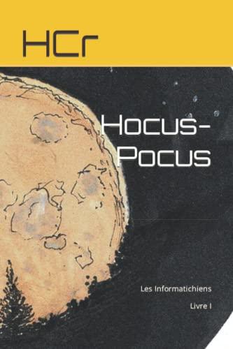 Hocus-Pocus: Les Informatichiens Livre I (La Balance des Mondes, Band 1)