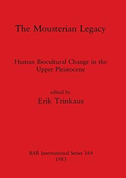 The Mousterian Legacy: Human Biocultural Change in the Upper Pleistocene (BAR International)