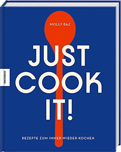 Just cook it!: Rezepte zum Immer-wieder-Kochen