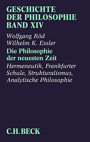 Geschichte der Philosophie  Bd. 14: Die Philosophie der neuesten Zeit: Hermeneutik, Frankfurter Schule, Strukturalismus, Analytische Philosophie